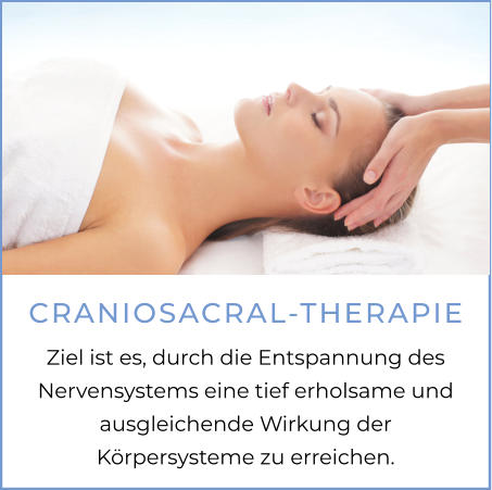 CRANIOSACRAL-THERAPIE Ziel ist es, durch die Entspannung des Nervensystems eine tief erholsame und ausgleichende Wirkung der Körpersysteme zu erreichen.